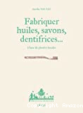 Fabriquer huiles, savons, dentifrices