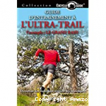 Guide d'entraînement à l'ultra-trail