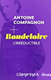 Baudelaire, l'irréductible
