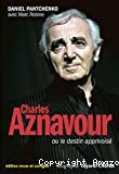 Charles Aznavour ou le destin apprivoisé