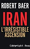 Iran, l'irrésistible ascension