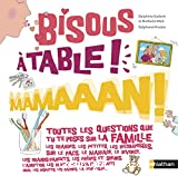 Bisous à table ! Mamaaan !