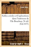 Fables créoles et Explorations dans l'intérieur de l'île Bourbon (N éd) (Éd.1833)