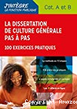 La dissertation de culture générale pas à pas - Concours Catégories A et B - 100 exercices pratiques