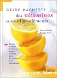 Guide Hachette des vitamines et des oligo-éléments
