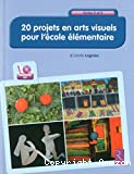 20 projets en arts visuels pour l'école élémentaire