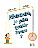 Maman, je pese quelle heure ?