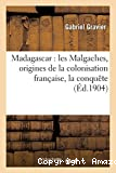 Madagascar : les Malgaches, origines de la colonisation française, la conquête