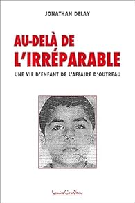 Au-delà de l'irréparable - Une vie d'enfant de l'affaire d'Outreau