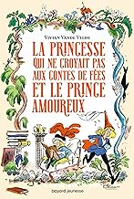 La princesse qui ne croyait pas aux contes de fées et le prince amoureux