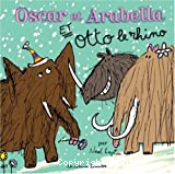 Oscar et Arabella et Otto le rhino