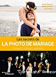 Les secrets de la photo de mariage / démarche, pratique, inspiration