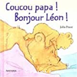 Coucou papa ! Bonjour Léon !