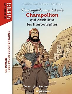 L'incroyable aventure de Champollion qui déchiffra les hiéroglyphes