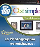 Photographie numérique, c'est simple, top 100 trucs & astuces