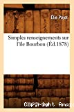 Simples renseignements sur l'île Bourbon (Éd.1878)