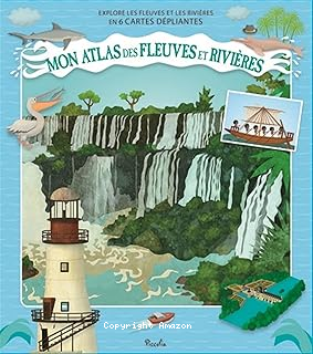 Mon atlas des fleuves et des rivières