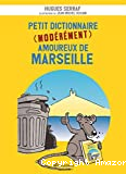 Petit dictionnaire modérément amoureux de Marseille