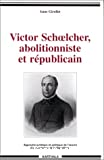 Victor Schoelcher, abolitionniste et républicain