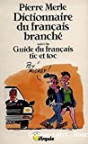 Dictionnaire du français branché ; suivi du Guide du français tic et toc