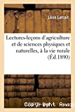 Lectures-leçons d'agriculture et de sciences physiques et naturelles appliquées à la vie rurale