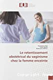 Le retentissement obstétrical du vaginisme chez la femme enceinte