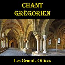 Chant Grégorien : Les Grands Offices