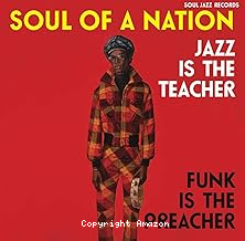 Soul Jazz Records presents soul of a nation : jazz is the teacher, funk is the preacher