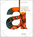 La culture biologique des légumes, 2e édition