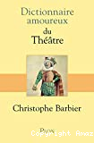Dictionnaire amoureux du théâtre.