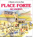 L'Histoire et la vie d'une place forte de Vauban