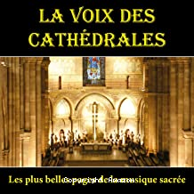 La Voix des Cathédrales - Les plus belles pages de la musique sacrée