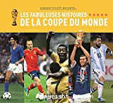 Les fabuleuses histoires de la coupe du monde
