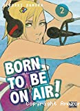 Born to be on air !