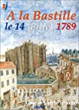 A la Bastille, le 14 juillet 1789