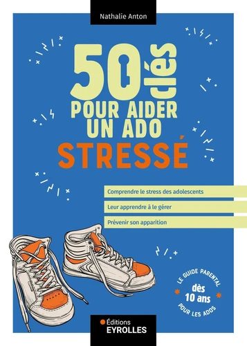 50 cl&eacute;s pour aider un ado stress&eacute;
