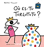 Où es-tu Turlututu ?