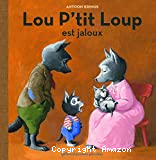 Lou P'tit Loup est jaloux