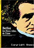 Hector Berlioz, les deux ailes de l'âme