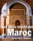 Les villes impériales du Maroc