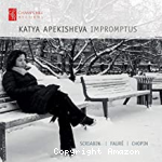 Scriabine - Fauré & Chopin : Impromptus / Katya Apekisheva
