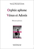 Orphée aphone ; Vénus et Adonis