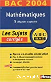 Abc bac - les sujets corrigés : bac 2004 : mathématiques, S