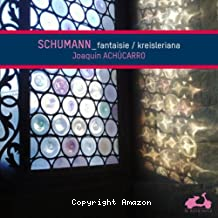 Schumann - fantaisie op.17 & Kreisleriana op.1