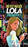Où est passé Lola Frizmuth?