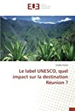 Le label UNESCO, quel impact sur la destination Réunion ?