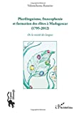 Plurilinguisme, francophonie et formation des élites à Madagascar, 1795-2012
