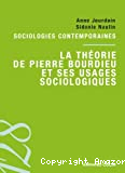 La théorie de Pierre Bourdieu et ses usages sociologiques