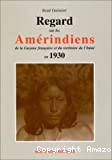 Regard sur les Amérindiens de la Guyane française du territoire de l'Inini en 1930